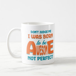 I Was Born To Be Awesome Not Perfect Funny Saying Coffee Mug