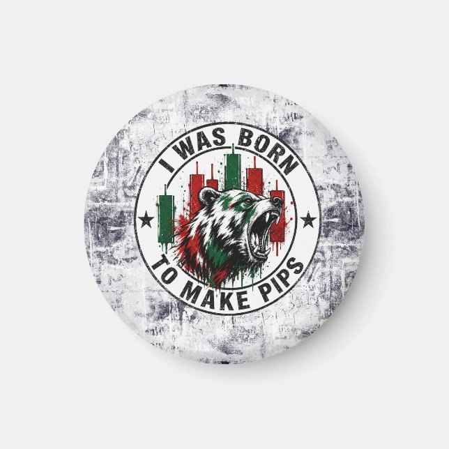 I Was Born to Make Pips Rough Texture Bear Trader  Magnet (Front)