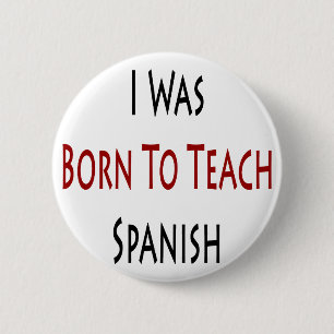 I Was Born To Teach Spanish 6 Cm Round Badge