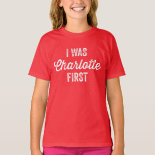 I Was Charlottle First T-shirt
