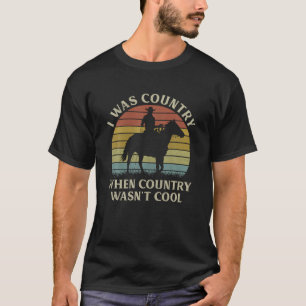 I Was Country When Country Wasn t Cool Cowboy Hors T-Shirt