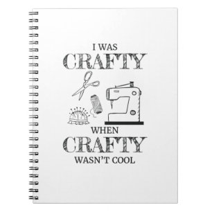 I Was Crafty When Crafty Wasn't Cool Crafting Gift Notebook