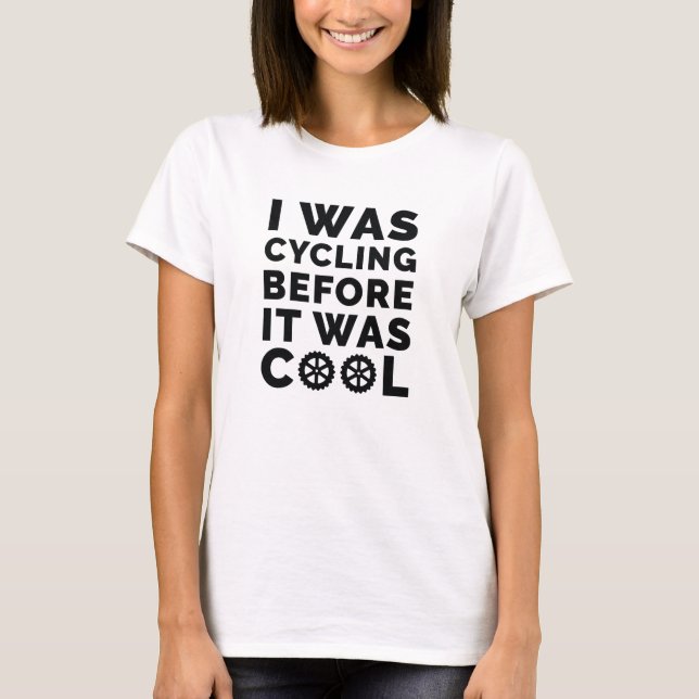 I Was Cycling Before It Was Cool T-Shirt (Front)