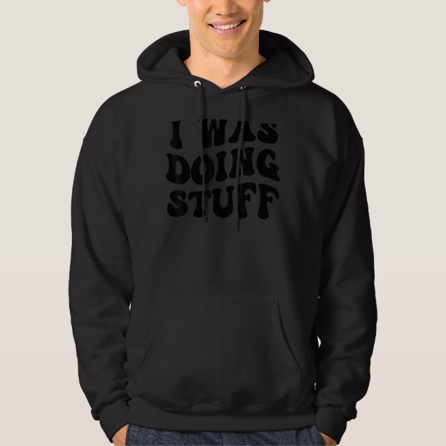 I Was Doing Stuff Funny Couple I'm Stuff_6 Hoodie (Front)