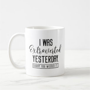 I Was Extroverted Yesterday Coffee Mug