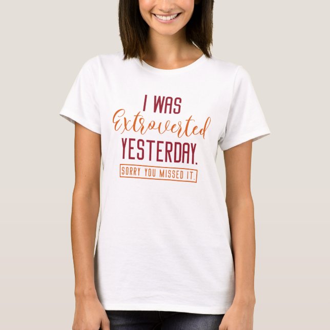 I Was Extroverted Yesterday T-Shirt (Front)