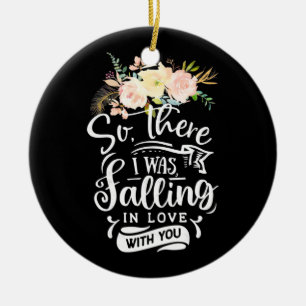 I Was Falling In Love With You Ceramic Ornament