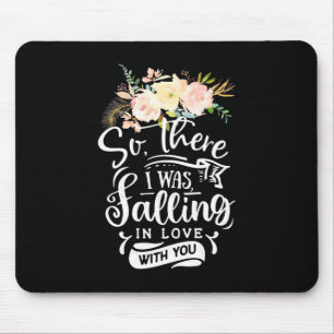 I Was Falling In Love With You Mouse Pad