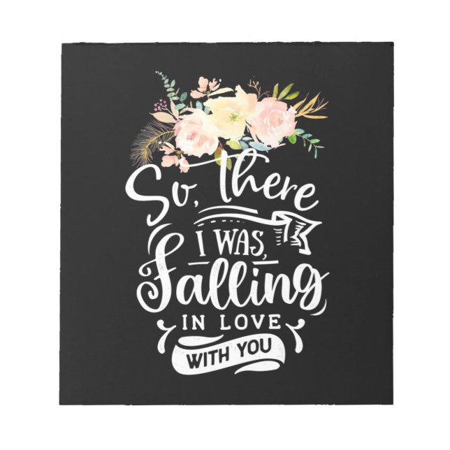 I Was Falling In Love With You Notepad (Front)
