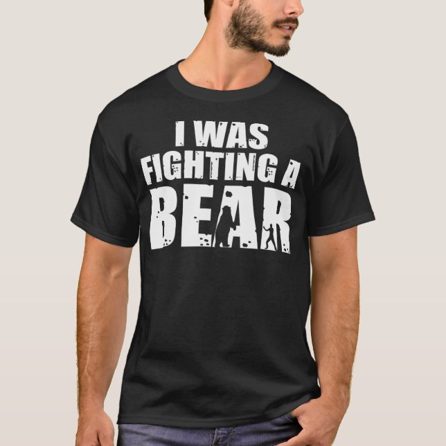 I Was Fighting A Bear Funny Get Well T-Shirt (Front)