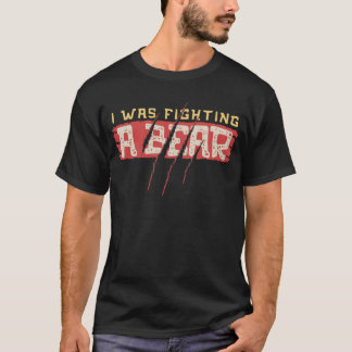 I Was Fighting A Bear Funny Injury Recovery Surviv T-Shirt
