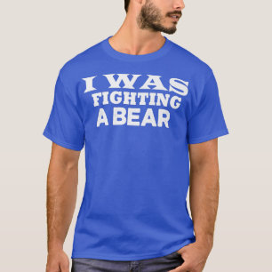 I Was Fighting A Bear Funny Injury Recovery Tee Pr