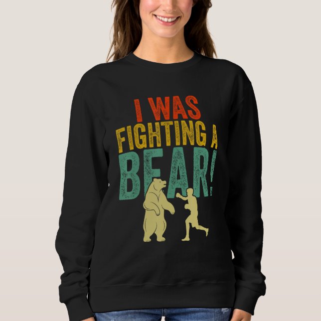 I Was Fighting a Bear Get Well Soon Recovery Broke Sweatshirt (Front)