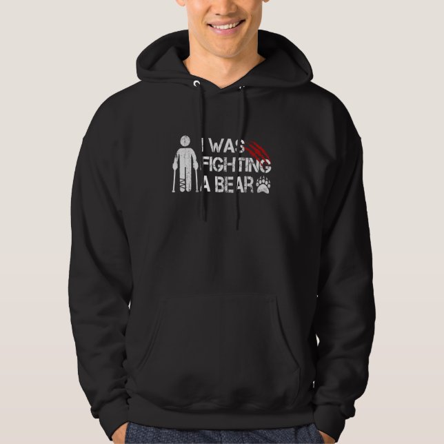 I Was Fighting A Bear Leg Injury Broken Leg Story  Hoodie (Front)