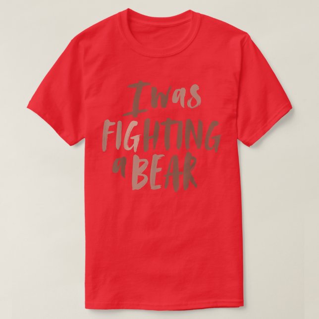 I Was Fighting A Bear Shoulder Broken Leg Surgery  T-Shirt (Design Front)