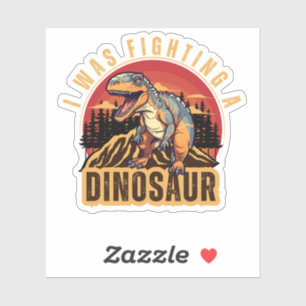 I was fighting a dinosaur , funny Idea