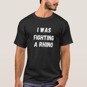 I Was Fighting A Rino Get Well Soon Broken Leg Arm T-Shirt
