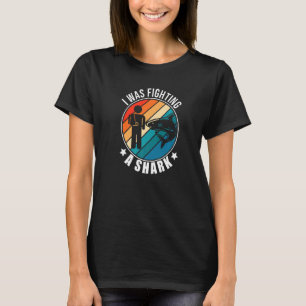 I Was Fighting A Shark Broken Arm Fracture 1 T-Shirt