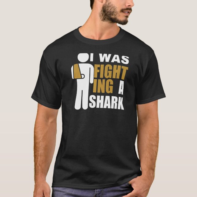 I Was Fighting A Shark  Broken Arm Fracture T-Shirt (Front)