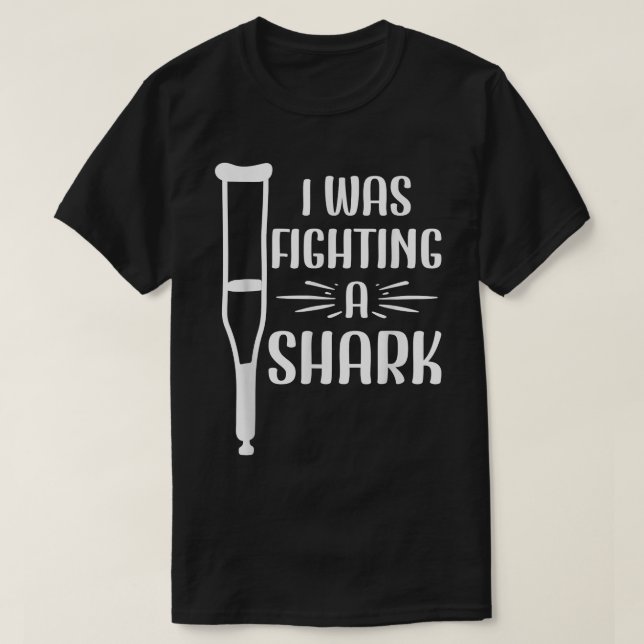 I Was Fighting A Shark  Broken Bones434  T-Shirt (Design Front)