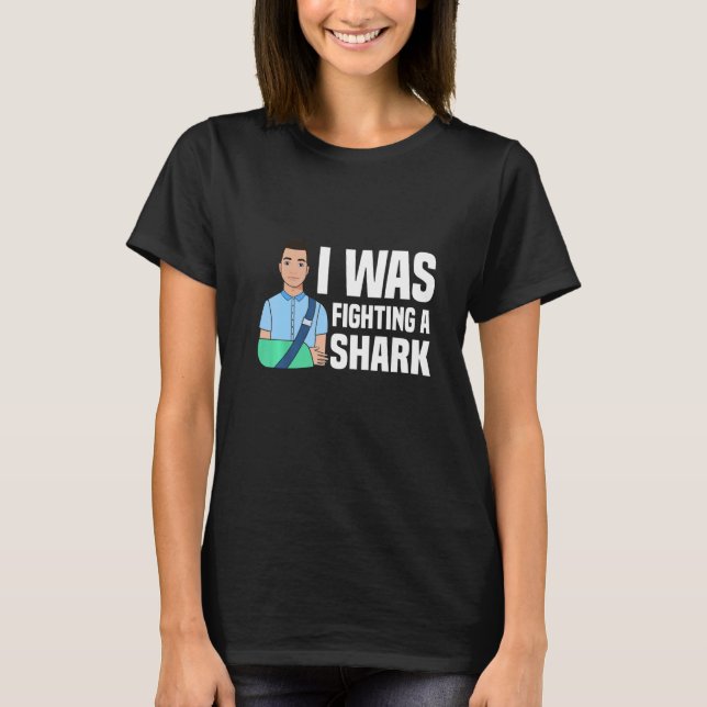 I Was Fighting A Shark  Broken Bones  1 T-Shirt (Front)