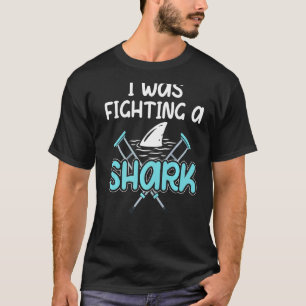 I Was Fighting A Shark  Broken Leg T-Shirt