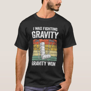 I Was Fighting Gravity Gravity Won Injury Broken L T-Shirt