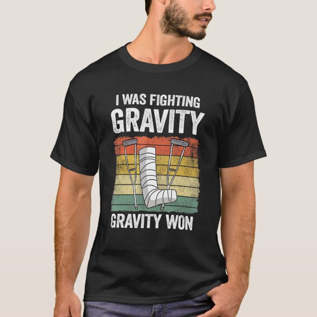 I Was Fighting Gravity Gravity Won Injury Broken L T-Shirt (Front)