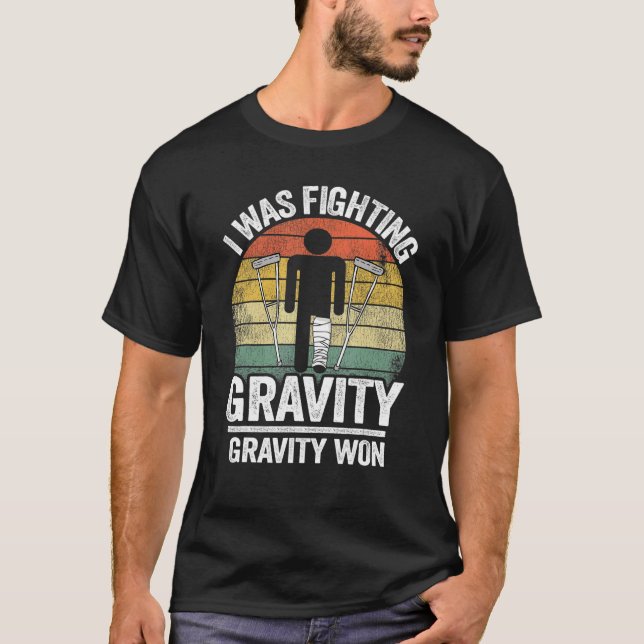 I Was Fighting Gravity Gravity Won Injury Broken L T-Shirt (Front)