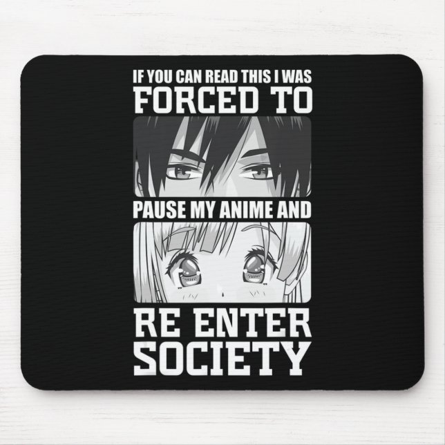 I Was Forced To Pause My Anime and Re Enter Societ Mouse Pad (Front)