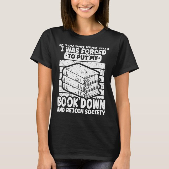 I Was Forced To Put My Book Down Bookworm Bookish  T-Shirt (Front)