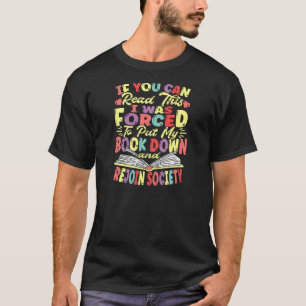 I Was Forced To Put My Book Down Bookworm Bookish T-Shirt