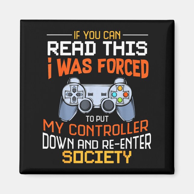 I Was Forced To Put My Controller Down Funny Gamin Magnet (Front)