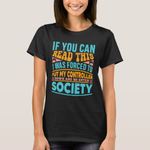 I Was Forced To Put My Controller Down Gaming 1 T-Shirt
