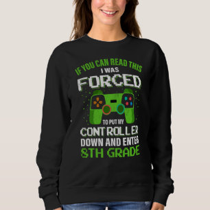 I Was Forced To Put My Controller Down Gaming 8th Sweatshirt