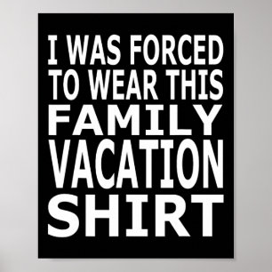 I Was Forced To Wear This Family Vacation Shirt Poster