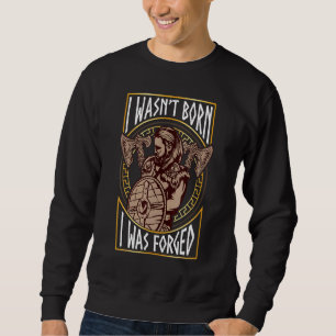 I Was Forged Nordic Norse Viking Warrior Sweatshirt