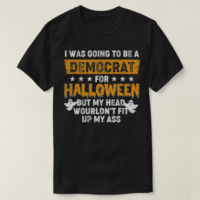I Was Going o Be A Democrat For Halloween (1)  T-Shirt (Design Front)