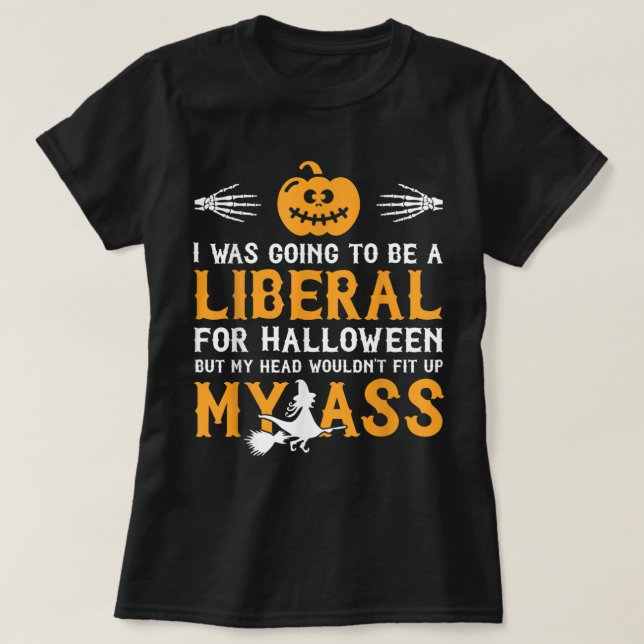 I Was Going To A Liberal For Halloween T-Shirt (Design Front)