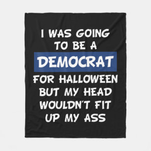 I Was Going To Be A Democrat For Halloween Fleece Blanket