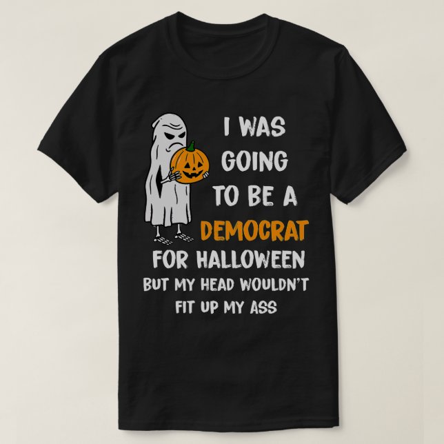 I was going to be a Democrat for Halloween Funny ( T-Shirt (Design Front)