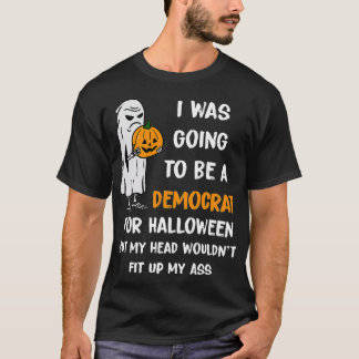 I was going to be a Democrat for Halloween Funny ( T-Shirt