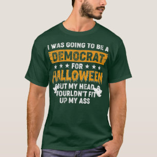 I Was Going To Be A Democrat For Halloween  T-Shirt
