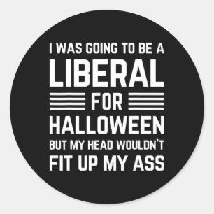 I Was Going To Be A Liberal For Halloween Costume Classic Round Sticker