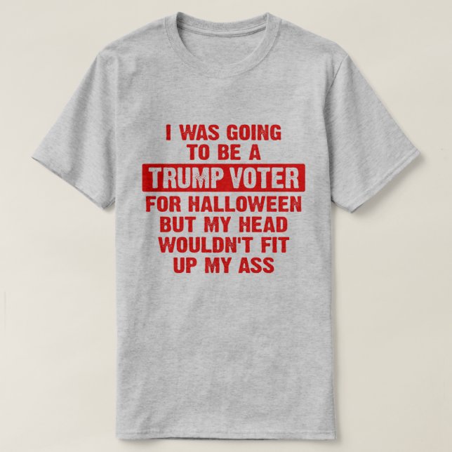 I was going to be a trump voter for Halloween T-Shirt (Design Front)