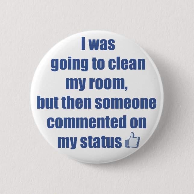 I was going to clean my room, but.... 6 cm round badge (Front)
