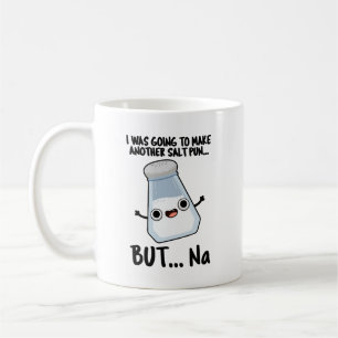 I Was Going To Make A Salt Pun But Na  Coffee Mug