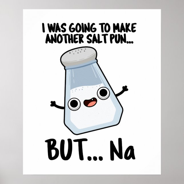I Was Going To Make A Salt Pun But Na  Poster (Front)