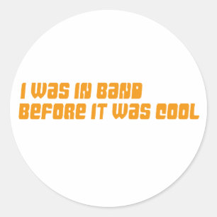 I Was in Band Before it was Cool Classic Round Sticker