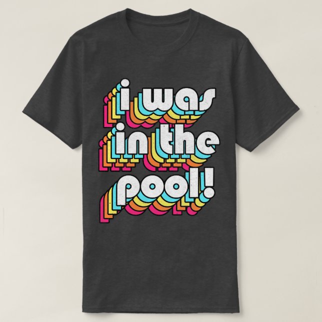 I Was In The Pool Costanza Quote Retro Style Desig T-Shirt (Design Front)
